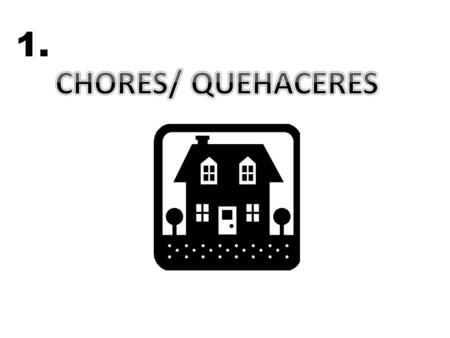 1. CHORES/ QUEHACERES.