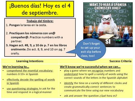 ¡Buenos días! Hoy es el 4 de septiembre. Trabajo del timbre: 1. Pongan la tarea en la cesta. 2. Practiquen los números con  Practice numbers.