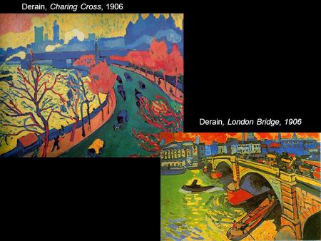 Derain, Charing Cross, 1906 Derain, London Bridge, 1906.