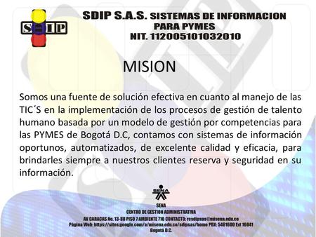 MISION Somos una fuente de solución efectiva en cuanto al manejo de las TIC´S en la implementación de los procesos de gestión de talento humano basada.