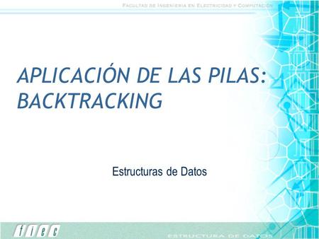 APLICACIÓN DE LAS PILAS: BACKTRACKING