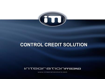 CONTROL CREDIT SOLUTION. LA EMPRESA INTEGRATION MICRO, empresa constituida en 2003, es una consultora Informática especializada en las Tecnologías de.