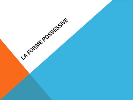 LA FORME POSSESSIVE. 1. Use the preposition “de” + a noun Exemple: C’est le livre de la professeur. 2. Use an possessive adjective Exemple: Luc et Stéphanie.