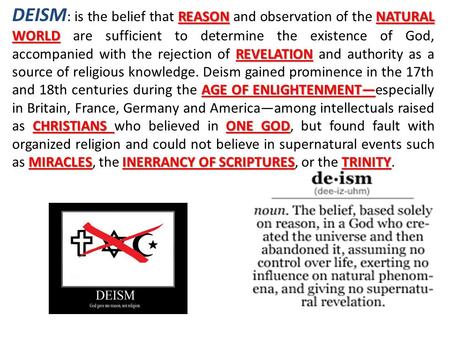 REASONNATURAL WORLD REVELATION AGE OF ENLIGHTENMENT— CHRISTIANS ONE GOD MIRACLESINERRANCY OF SCRIPTURESTRINITY DEISM : is the belief that REASON and observation.