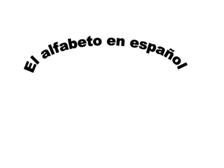 Los vocales A E I O U There are 4 special characters in the Spanish alphabet that are not in the English alphabet. ch ll ñ rr.