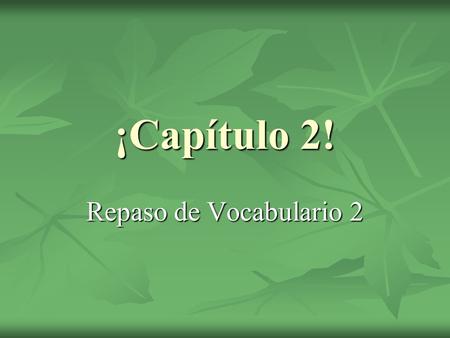 ¡Capítulo 2! Repaso de Vocabulario 2. Describing a house.