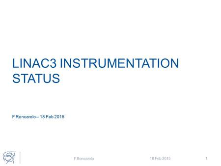 LINAC3 INSTRUMENTATION STATUS F.Roncarolo – 18 Feb 2015 F.Roncarolo 18 Feb 20151.