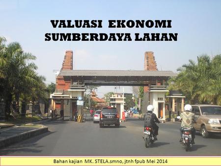 Bahan kajian MK. STELA.smno, jtnh fpub Mei 2014 VALUASI EKONOMI SUMBERDAYA LAHAN.