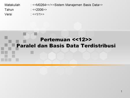 Pertemuan <<12>> Paralel dan Basis Data Terdistribusi