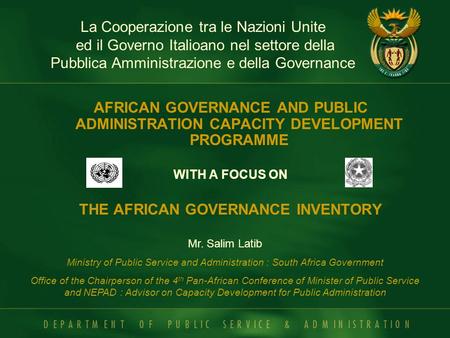 AFRICAN GOVERNANCE AND PUBLIC ADMINISTRATION CAPACITY DEVELOPMENT PROGRAMME WITH A FOCUS ON THE AFRICAN GOVERNANCE INVENTORY Mr. Salim Latib Ministry of.