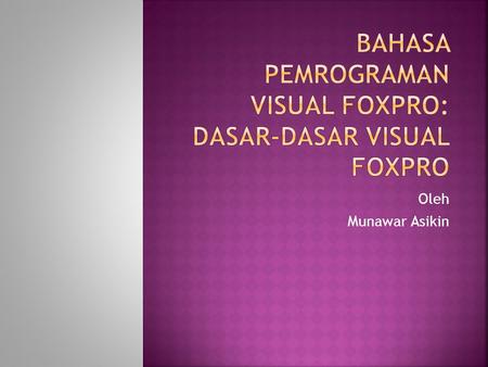 Oleh Munawar Asikin.  Tipe Data  Operator  Fungsi/Procedure  Perintah.