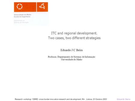 Eduardo Beira Research workshop “CBIRD cross border innovation research and development, IN+, Lisboa, 23 Outubro 2003 Eduardo J C Beira Professor, Departamento.