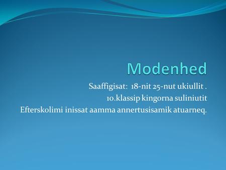 Saaffigisat: 18-nit 25-nut ukiullit. 10.klassip kingorna suliniutit Efterskolimi inissat aamma annertusisamik atuarneq.