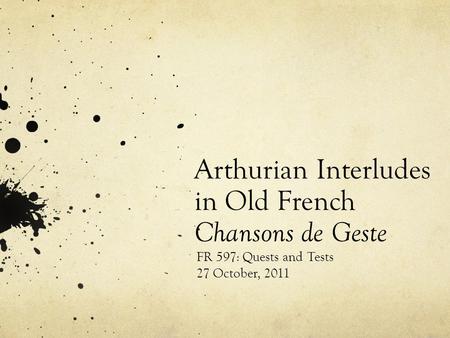 Arthurian Interludes in Old French Chansons de Geste FR 597: Quests and Tests 27 October, 2011.