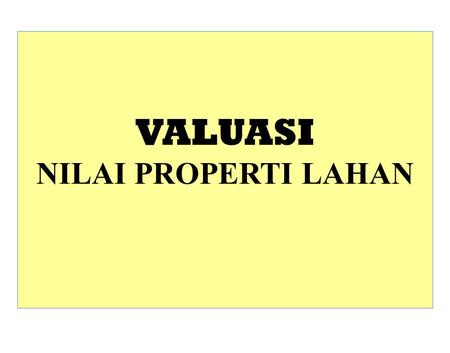 VALUASI NILAI PROPERTI LAHAN.