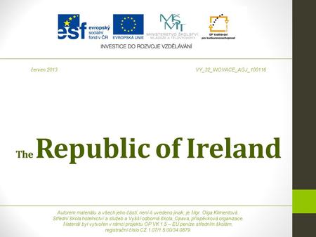 The Republic of Ireland Autorem materiálu a všech jeho částí, není-li uvedeno jinak, je Mgr. Olga Klimentová. Střední škola hotelnictví a služeb a Vyšší.