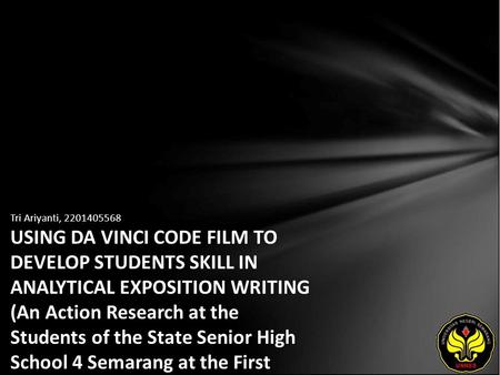 Tri Ariyanti, 2201405568 USING DA VINCI CODE FILM TO DEVELOP STUDENTS SKILL IN ANALYTICAL EXPOSITION WRITING (An Action Research at the Students of the.