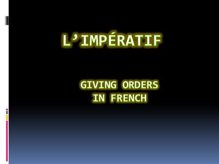 3 formes  Il y a trois formes de l’impératif: tu nous vous.