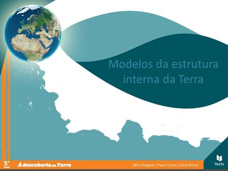 Modelos da estrutura interna da Terra.  A Terra é formada por camadas concêntricas. O que sabemos do interior da Terra?