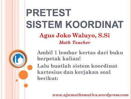 PRETEST SISTEM KOORDINAT Agus Joko Waluyo, S.Si