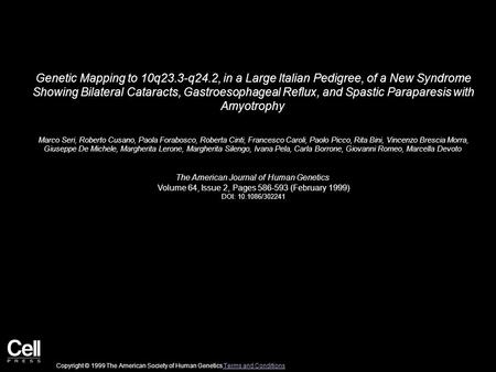 Genetic Mapping to 10q23.3-q24.2, in a Large Italian Pedigree, of a New Syndrome Showing Bilateral Cataracts, Gastroesophageal Reflux, and Spastic Paraparesis.