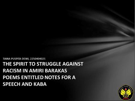 TIANA PUSPITA DEWI, 2250404021 THE SPIRIT TO STRUGGLE AGAINST RACISM IN AMIRI BARAKAS POEMS ENTITLED NOTES FOR A SPEECH AND KABA.