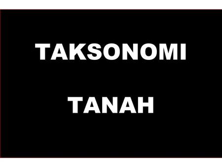 TAKSONOMI TANAH.