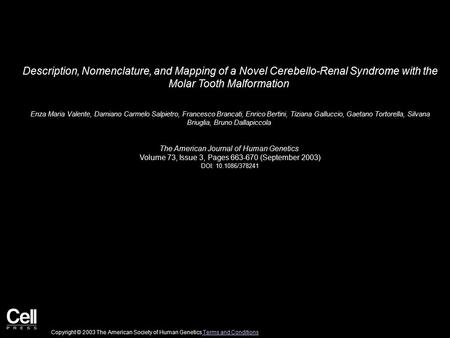 Description, Nomenclature, and Mapping of a Novel Cerebello-Renal Syndrome with the Molar Tooth Malformation Enza Maria Valente, Damiano Carmelo Salpietro,