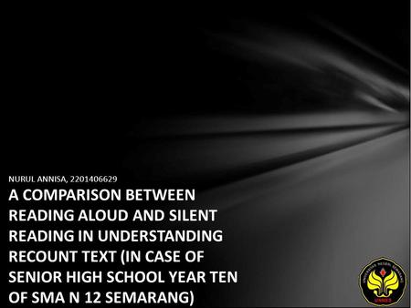 NURUL ANNISA, 2201406629 A COMPARISON BETWEEN READING ALOUD AND SILENT READING IN UNDERSTANDING RECOUNT TEXT (IN CASE OF SENIOR HIGH SCHOOL YEAR TEN OF.