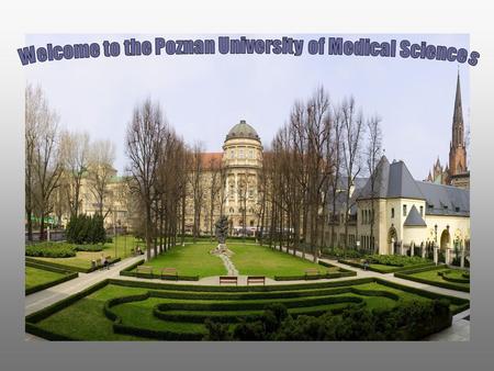 Poznan is the fifth largest city in Poland 4 year MD program 6 year MD program 5 year DDS program 6 year Pharm MD program 5 year Msc Pharmacy program.