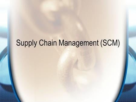 Supply Chain Management (SCM)