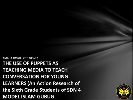 AMALIA HAYATI, 2201405687 THE USE OF PUPPETS AS TEACHING MEDIA TO TEACH CONVERSATION FOR YOUNG LEARNERS (An Action Research of the Sixth Grade Students.