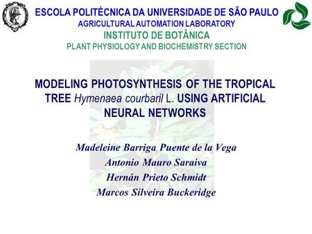 ESCOLA POLITÉCNICA DA UNIVERSIDADE DE SÃO PAULO AGRICULTURAL AUTOMATION LABORATORY INSTITUTO DE BOTÂNICA PLANT PHYSIOLOGY AND BIOCHEMISTRY SECTION MODELING.