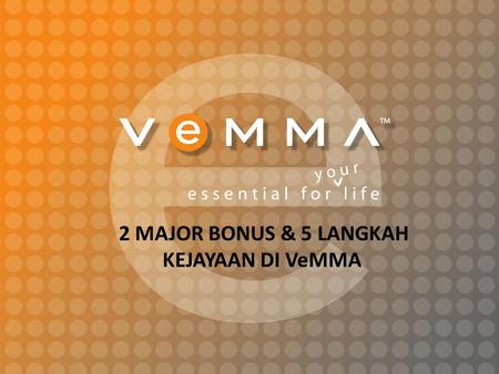 2 MAJOR BONUS & 5 LANGKAH KEJAYAAN DI VeMMA. 9 Bonus Yang Berbeza Menanti Anda Di Vemma!