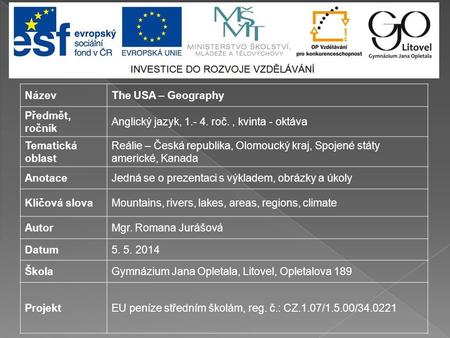 NázevThe USA – Geography Předmět, ročník Anglický jazyk, 1.- 4. roč., kvinta - oktáva Tematická oblast Reálie – Česká republika, Olomoucký kraj, Spojené.