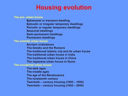 Housing evolution The pre- urban house Ephemeral or transient dwelling