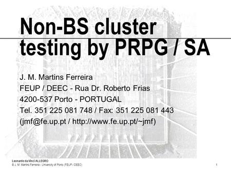 Leonardo da Vinci ALLEGRO © J. M. Martins Ferreira - University of Porto (FEUP / DEEC)1 Non-BS cluster testing by PRPG / SA J. M. Martins Ferreira FEUP.