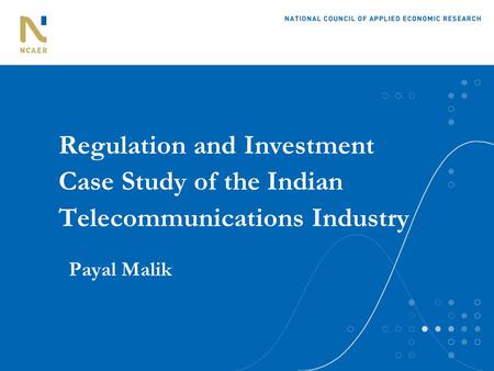 Regulation and Investment Case Study of the Indian Telecommunications Industry Payal Malik.