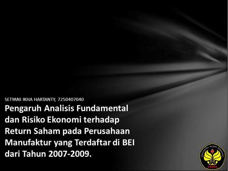 SETYANI IKHA HARTANTY, 7250407040 Pengaruh Analisis Fundamental dan Risiko Ekonomi terhadap Return Saham pada Perusahaan Manufaktur yang Terdaftar di BEI.