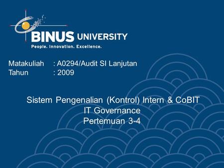 Sistem Pengenalian (Kontrol) Intern & CoBIT IT Governance Pertemuan 3-4 Matakuliah: A0294/Audit SI Lanjutan Tahun: 2009.