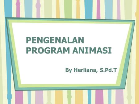 PENGENALAN PROGRAM ANIMASI By Herliana, S.Pd.T. DASAR-DASAR MEMBUAT ANIMASI DENGAN MACROMEDIA FLASH.