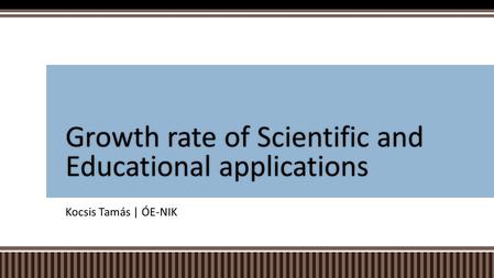 Kocsis Tamás | ÓE-NIK Growth rate of Scientific and Educational applications.