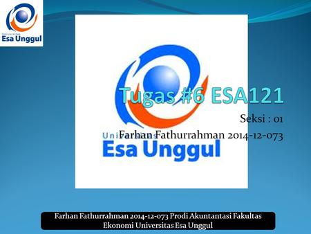 Farhan Fathurrahman 2014-12-073 Prodi Akuntantasi Fakultas Ekonomi Universitas Esa Unggul Seksi : 01 Farhan Fathurrahman 2014-12-073.