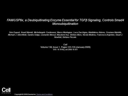 FAM/USP9x, a Deubiquitinating Enzyme Essential for TGFβ Signaling, Controls Smad4 Monoubiquitination Sirio Dupont, Anant Mamidi, Michelangelo Cordenonsi,