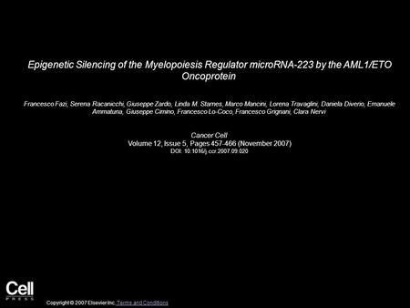 Epigenetic Silencing of the Myelopoiesis Regulator microRNA-223 by the AML1/ETO Oncoprotein Francesco Fazi, Serena Racanicchi, Giuseppe Zardo, Linda M.