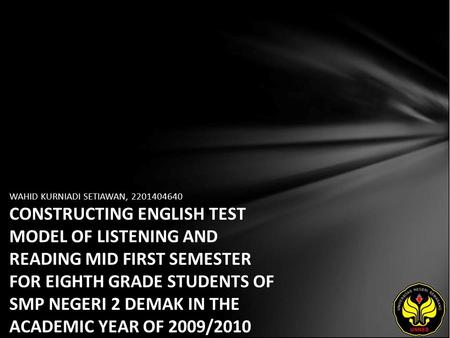 WAHID KURNIADI SETIAWAN, 2201404640 CONSTRUCTING ENGLISH TEST MODEL OF LISTENING AND READING MID FIRST SEMESTER FOR EIGHTH GRADE STUDENTS OF SMP NEGERI.