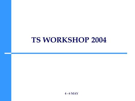 TS WORKSHOP 2004 4 - 6 MAY. LHC & EXPERIMENTS I 4 MAY (08:30->12:30) Chair: K. Potter.