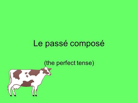 Le passé composé (the perfect tense). The perfect tense – Le passé composé In French you use the perfect tense (le passé composé) to say what you have.