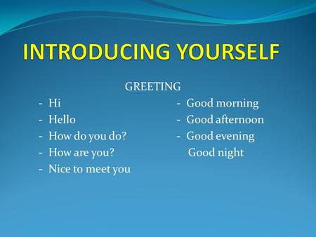 INTRODUCING YOURSELF GREETING - Hi - Good morning