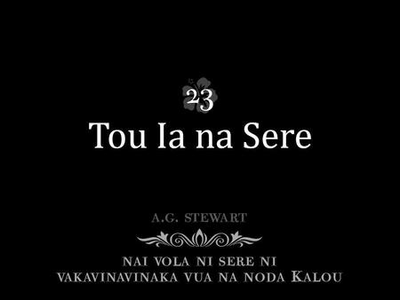 Tou mada mai kike ka laga sere tu, Tou tabalaka na sere, tou tabalaka na sere, Ka marau vei Jisu, ka marau vei Jisu.